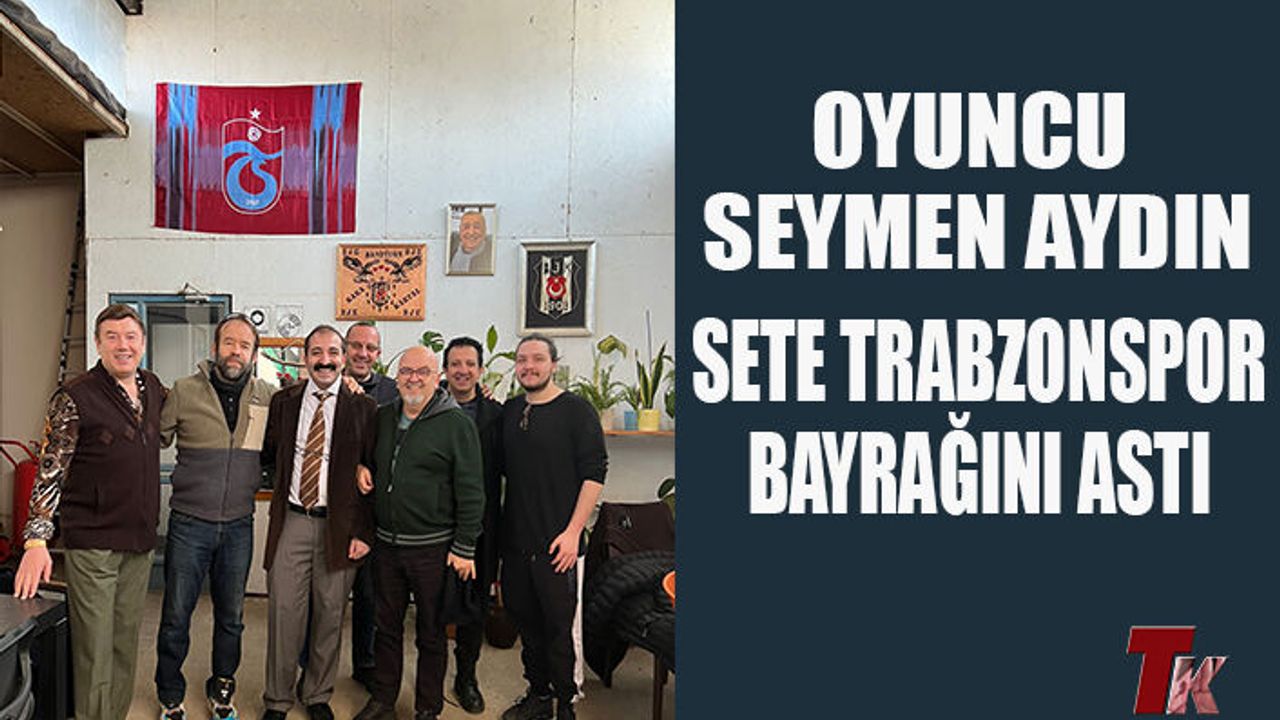 OYUNCU SEYMEN AYDIN SETE TRABZONSPOR BAYRAĞINI ASTI