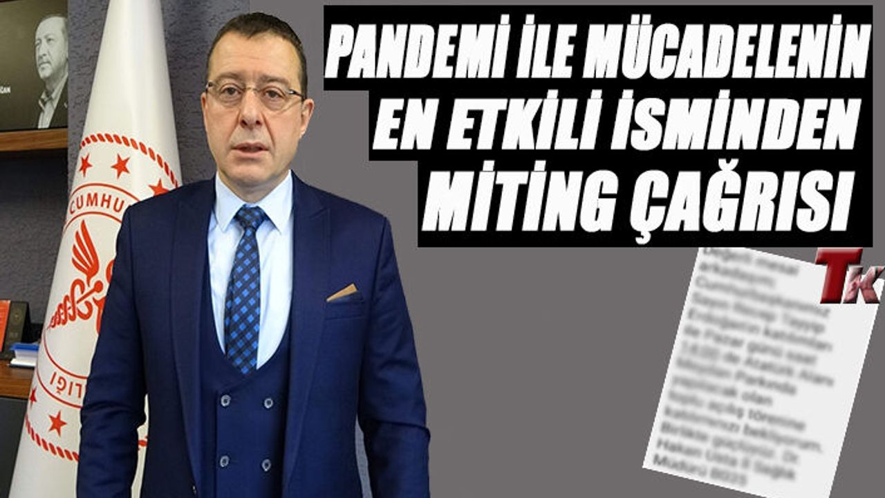 PANDEMİ İLE MÜCADELENİN EN ETKİLİ İSMİNDEN  MİTİNG ÇAĞRISI