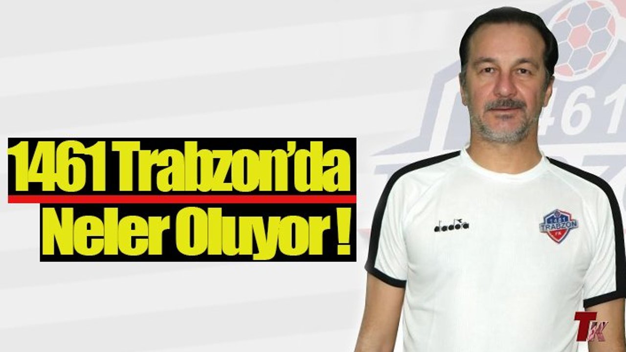 1461 TRABZON'DA NELER OLUYOR !