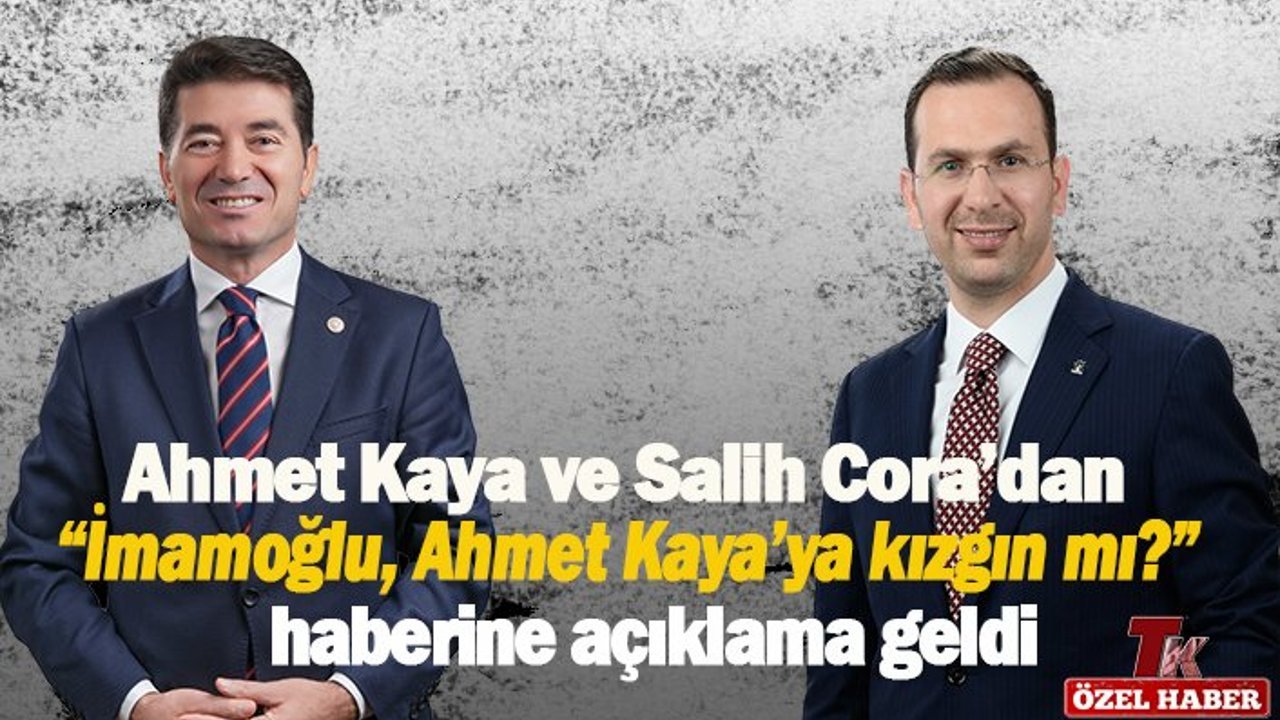 AHMET KAYA VE SALİH CORA’DAN  “İMAMOĞLU, AHMET KAYA’YA KIZGIN MI?” HABERİNE AÇIKLAMA GELDİ
