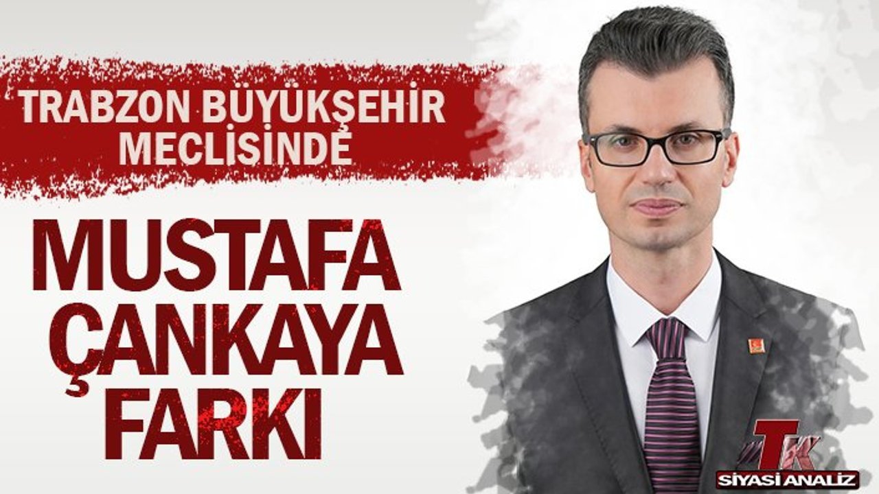 TRABZON BÜYÜKŞEHİR MECLİSİNDE MUSTAFA ÇANKAYA FARKI