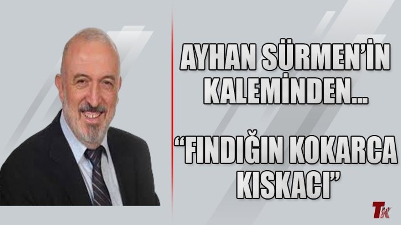 AYHAN SÜRMEN’İN KALEMİNDEN “FINDIĞIN KOKARCA KISKACI”