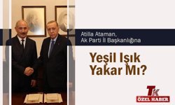 ATİLLA ATAMAN, AK PARTİ İL BAŞKANLIĞINA YEŞİL IŞIK YAKAR MI?