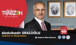 BAKAN URALOĞLU: “TRABZON’U TÜM ZENGİNLİĞİYLE BAŞKENT’E TAŞIYORUZ”