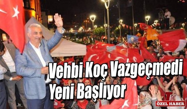 VEHBİ KOÇ VAZGEÇMEDİ YENİ BAŞLIYOR