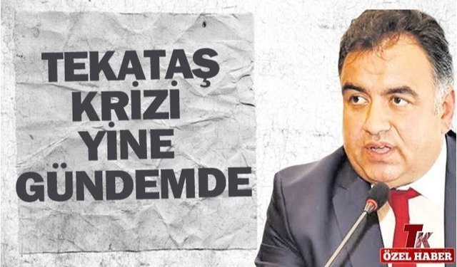 TEKATAŞ KRİZİ YİNE GÜNDEMDE