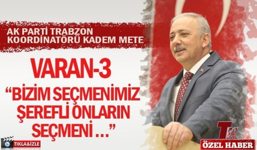 KADEM METE VARAN 3 "BİZİM SEÇMENİMİZ ŞEREFLİ ONLARIN SEÇMENİ ..."