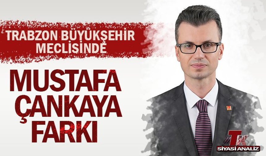 TRABZON BÜYÜKŞEHİR MECLİSİNDE MUSTAFA ÇANKAYA FARKI