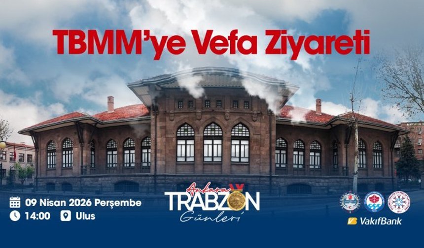 ANKARA TRABZON GÜNLERİ, TBMM’YE VEFA ZİYARETİ İLE BAŞLIYOR