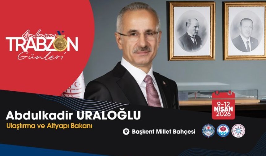 BAKAN URALOĞLU: “TRABZON’U TÜM ZENGİNLİĞİYLE BAŞKENT’E TAŞIYORUZ”